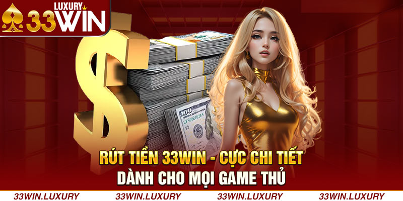 Rút tiền 33WIN - Cực chi tiết dành cho tân thủ