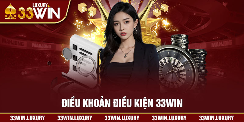 ĐIỀU KHOẢN ĐIỀU KIỆN 33WIN - CẨM NANG DÀNH CHO GAME THỦ