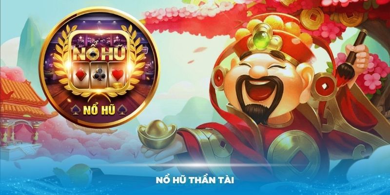 Nổ Hũ Thần Tài – Trải Nghiệm Quay Hũ Hấp Dẫn Tại 33Win