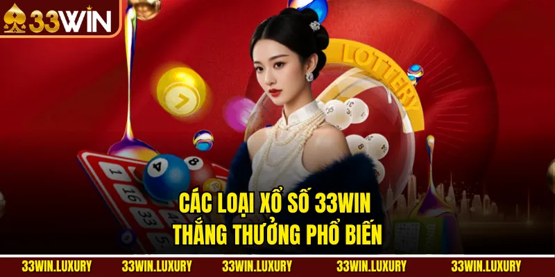 Các loại xổ số 33win thắng thưởng phổ biến