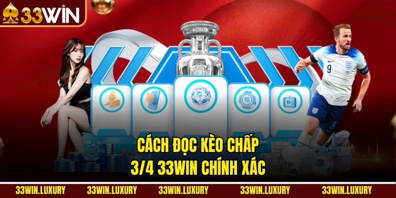 Cách đọc kèo chấp 3/4 33win chính xác