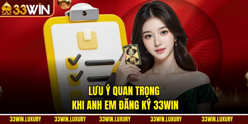 Lưu ý quan trọng khi anh em đăng ký 33win