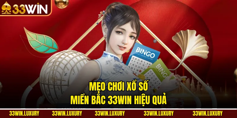 Mẹo chơi xổ số miền bắc 33win hiệu quả