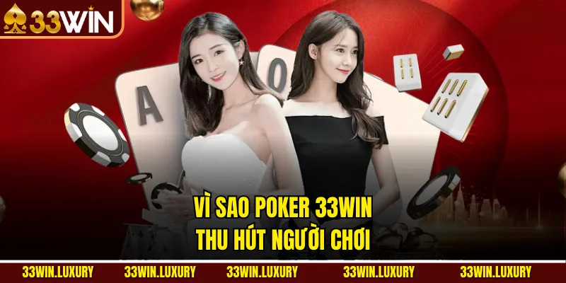 Vì sao Poker 33win thu hút người chơi